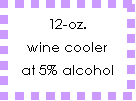 12-oz. wine cooler at 5% alcohol