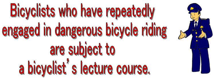 Bicyclists who have repeatedly engaged in dangerous bicycle riding are subject to a bicyclist's lecture course.